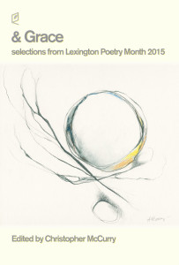 & Grace: selections from Lexington Poetry Month 2015