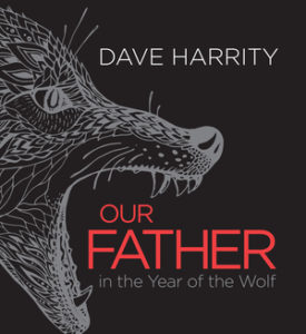 Our Father int he Year of the Wolf by Dave Harrity (WordFarm 2016)