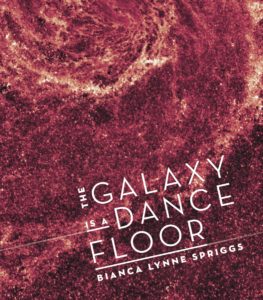 The Galaxy is a Dance Floor by Bianca Spriggs (Argos Books, 2016)